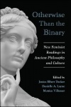 Otherwise Than the Binary - New Feminist Readings in Ancient Philosophy and Culture