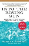 Into the Rising Sun - World War II's Pacific Veterans Reveal the Heart of Combat