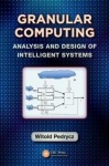 Granular Computing - Analysis and Design of Intelligent Systems