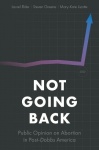Not Going Back - Public Opinion on Abortion in Post-Dobbs America
