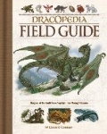 Dracopedia Field Guide - Dragons of the World from Amphipteridae through Wyvernae