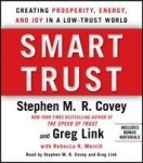 Smart Trust: Creating Posperity, Energy, and Joy in a Low-Trust World