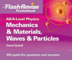 AS/A-level Physics - Mechanics and Materials, Electricity, Waves and Particles Flash Revise Pocketbook