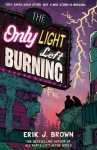 The Only Light Left Burning - the electrifying conclusion to the hit genre-bending queer dystopian romance All That's Left in th