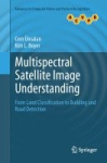 Multispectral Satellite Image Understanding - From Land Classification to Building and Road Detection