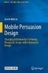 Mobile Persuasion Design : Changing Behaviour by Combining Persuasion Design with Information Design