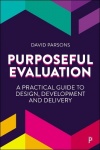Purposeful Evaluation - A Practical Guide to Design, Development and Delivery