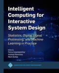 Intelligent Computing for Interactive System Des - Statistics, Digital Signal Processing and Machine Learning in Practice