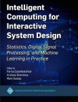 Intelligent Computing for Interactive System Design - Statistics, Digital Signal Processing and Machine Learning in Practice