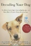 Decoding Your Dog - The Ultimate Experts Explain Common Dog Behaviors and Reveal How to Prevent or Change Unwanted Ones