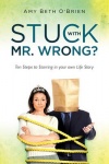 Stuck with Mr. Wrong? - Ten Steps to Starring in your own Life Story