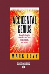 Accidental Genius - Using Writing to Generate Your Best Ideas, Insight, and Content