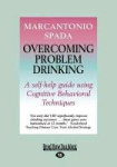 Overcoming Problem Drinking: A Self-Help Guide Using Cognitive Behavioral Techniques (Large Print 16pt)