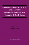 Information-Statistical Data Mining : Warehouse Integration with Examples of Oracle Basics