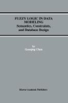 Fuzzy Logic in Data Modeling - Semantics, Constraints, and Database Design