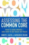 Assessing the Common Core - What's Gone Wrong--and How to Get Back on Track