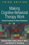Making Cognitive-Behavioral Therapy Work, Third Edition - Clinical Process for New Practitioners