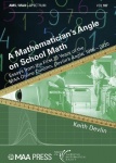 A Mathematician`s Angle on School Math - Essays from the First 25 Years of the MAA Online Column, Devlin`s Angle, 1996-2020