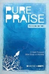Pure Praise (Revised) - A Heart-Focused Bible Study on Worship