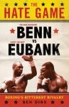 The Hate Game - Benn, Eubank and British Boxing's Bitterest Rivalry