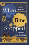 When Time Stopped - A Memoir of My Father's War and What Remains