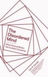 The Disordered Mind - What Unusual Brains Tell Us About Ourselves