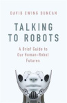 Talking to Robots - A Brief Guide to Our Human-Robot Futures
