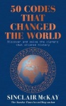 50 Codes that Changed the World - . . . And Your Chance to Solve Them!