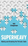 Superheavy - Making and Breaking the Periodic Table