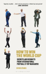 How to Win the World Cup - Secrets and Insights from International Football’s Top Managers