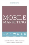 Mobile Marketing In A Week - Build The Ultimate Mobile Marketing System In Seven Simple Steps
