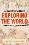 Exploring the World - Two centuries of remarkable adventurers and their journeys