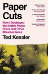 Paper Cuts - How I Destroyed the British Music Press and Other Misadventures