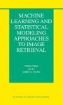 Machine Learning and Statistical Modeling Approaches to Image Retrieval