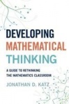 Developing Mathematical Thinking - A Guide to Rethinking the Mathematics Classroom