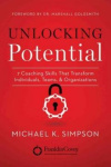 Unlocking Potential - 7 Coaching Skills That Transform Individuals, Teams, & Organizations