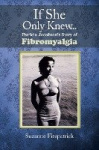If She Only Knew . . . - Patricia Jacobson's Story of Fibromyalgia