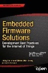 Embedded Firmware Solutions - Development Best Practices for the Internet of Things
