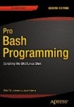 Pro Bash Programming, Second Edition : Scripting the GNU/Linux Shell