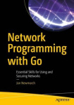 Network Programming with Go - Essential Skills for Using and Securing Networks