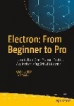 Electron: From Beginner to Pro : Learn to Build Cross Platform Desktop Applications using Github's Electron