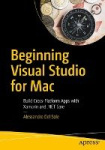 Beginning Visual Studio for Mac - Build Cross-Platform Apps with Xamarin and .NET Core
