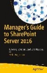 Manager’s Guide to SharePoint Server 2016 : Tutorials, Solutions, and Best Practices