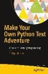 Make Your Own Python Text Adventure : A Guide to Learning Programming