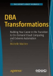 DBA Transformations - Building Your Career in the Transition to On-Demand Cloud Computing and Extreme Automation