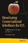 Developing Conversational Interfaces for iOS : Add Responsive Voice Control to Your Apps