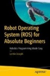 Robot Operating System (ROS) for Absolute Beginners - Robotics Programming Made Easy