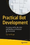 Practical Bot Development - Designing and Building Bots with Node.js and Microsoft Bot Framework