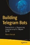 Building Telegram Bots : Develop Bots in 12 Programming Languages using the Telegram Bot API