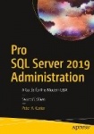 Pro SQL Server 2019 Administration - A Guide for the Modern DBA